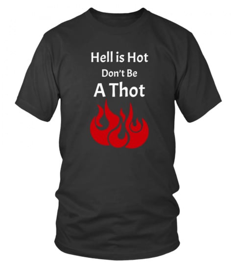 Sister Cindy Hell Is Hot Don't Be A Thot T Shirt