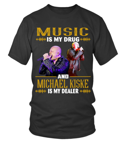 MUSIC IS MY DRUG AND MICHAEL KISKE IS MY DEALER