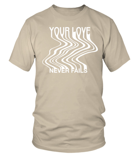 Your Love Never Fails T-Shirt