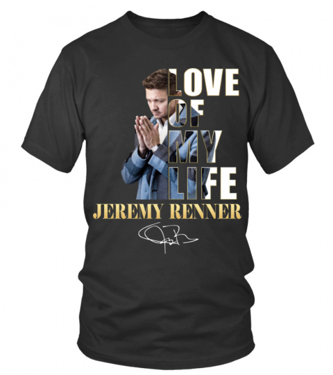 LOVE OF MY LIFE - JEREMY RENNER