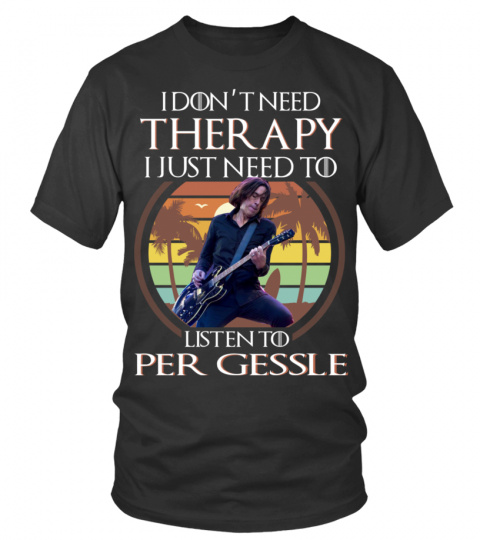 I DON'T NEED THERAPY I JUST NEED TO LISTEN TO PER GESSLE
