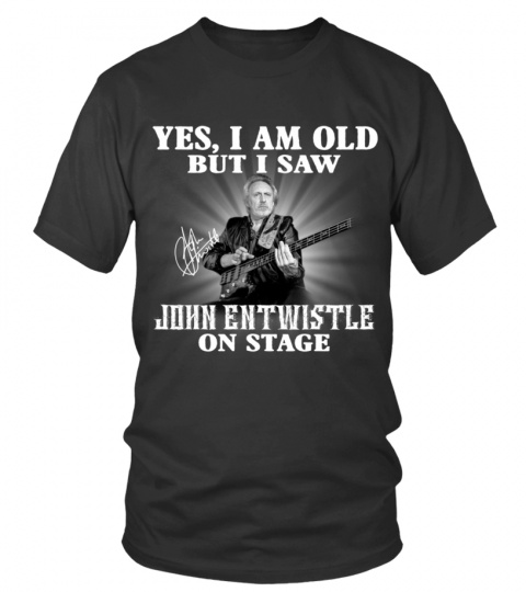 YES, I AM OLD BUT I SAW JOHN ENTWISTLE ON STAGE