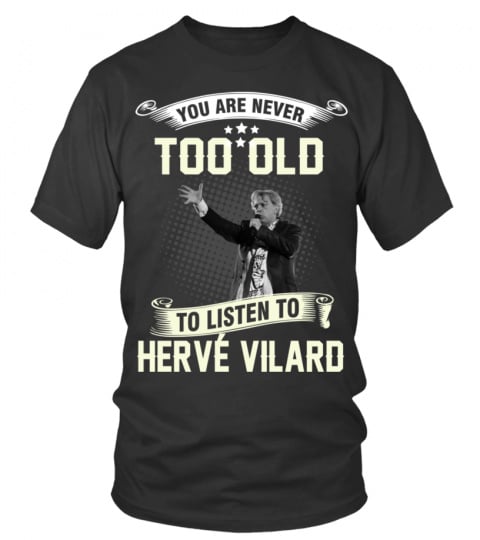 YOU ARE NEVER TOO OLD TO LISTEN TO HERVE VILARD