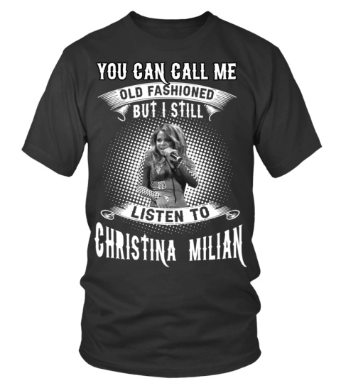 I STILL LISTEN TO CHRISTINA MILIAN