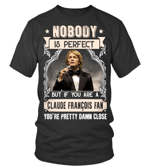 NOBODY IS PERFECT BUT IF YOU ARE A CLAUDE FRANCOIS FAN YOU'RE PRETTY DAMN CLOSE