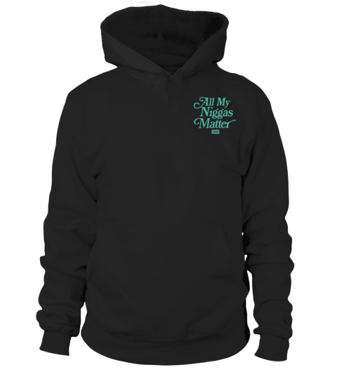 All My Niggas Matter Hoodie Official