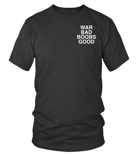 War Bad Boobs Good Official Clothing