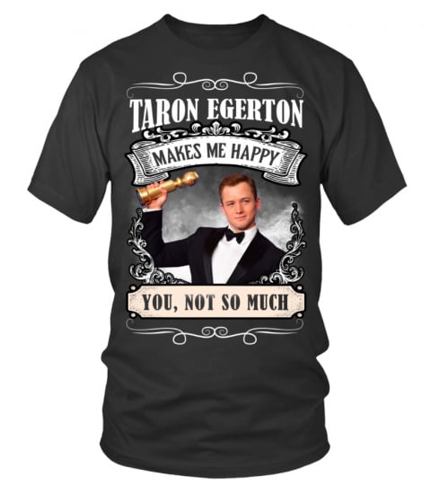 TARON EGERTON MAKES ME HAPPY