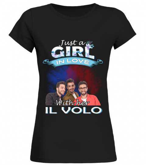 JUST A GIRL IN LOVE WITH HER IL VOLO