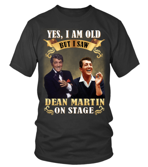 YES, I AM OLD BUT I SAW DEAN MARTIN ON STAGE