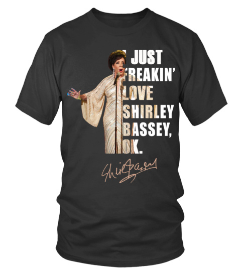 I JUST FREAKIN' LOVE SHIRLEY BASSEY , OK.