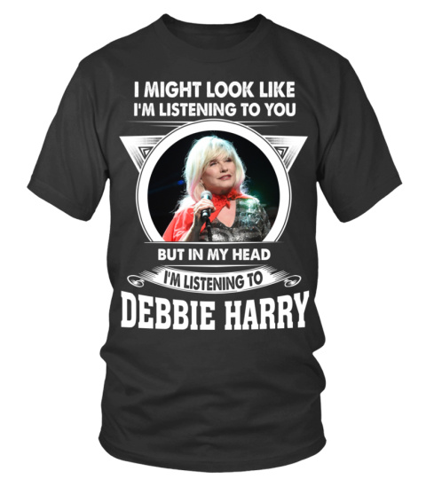I'M LISTENING TO DEBBIE HARRY