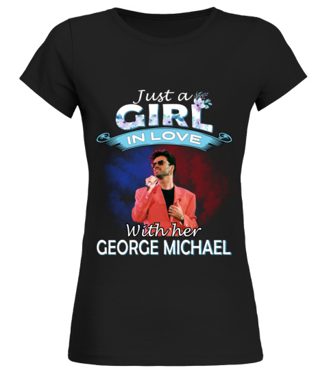 JUST A GIRL IN LOVE WITH HER GEORGE MICHAEL