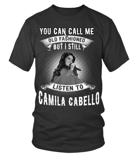 I STILL LISTEN TO CAMILA CABELLO