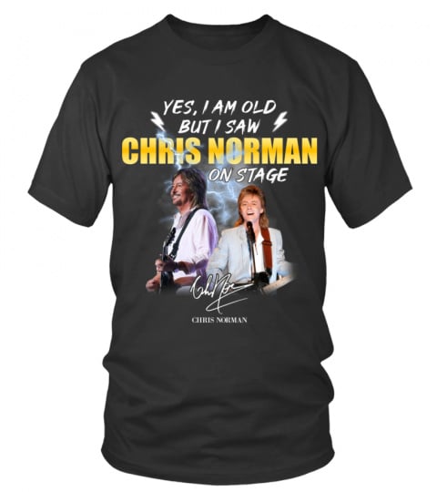 YES, I AM OLD BUT I SAW CHRIS NORMAN ON STAGE