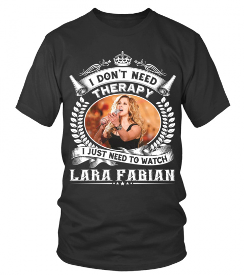 I DONT NEED THERAPY I JUST NEED TO LISTEN TO LARA FABIAN