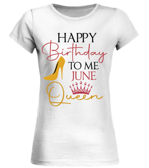 Happy birthday to me June Queen