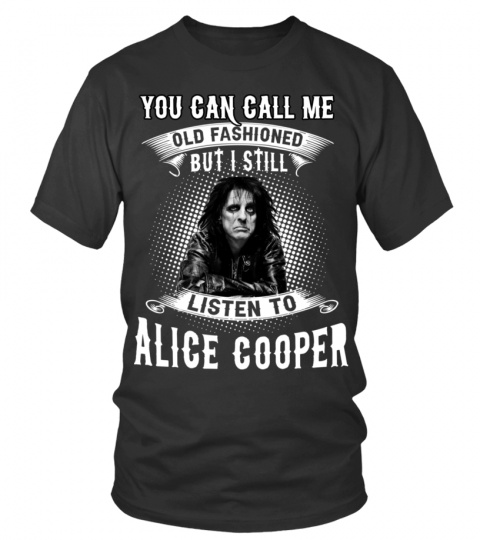 I STILL LISTEN TO ALICE COOPER