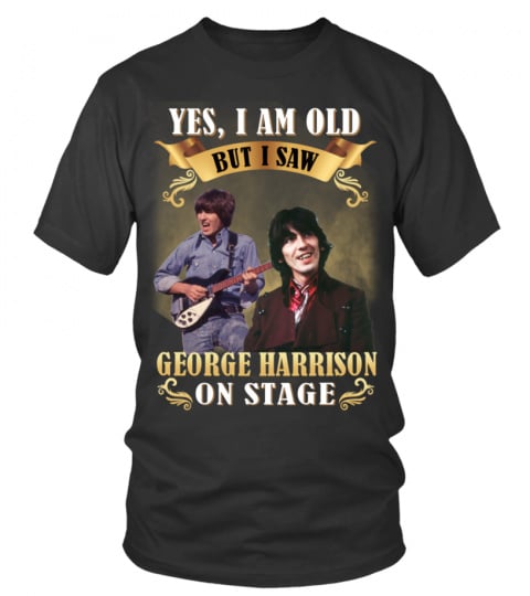 YES, I AM OLD BUT I SAW GEORGE HARRISON ON TAGE