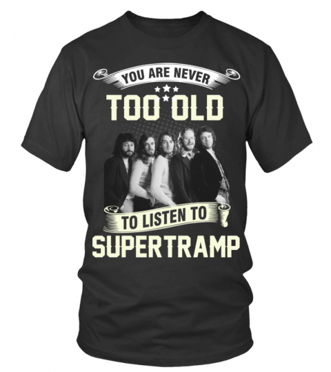 YOU ARE NEVER TOO OLD TO LISTEN TO SUPERTRAMP