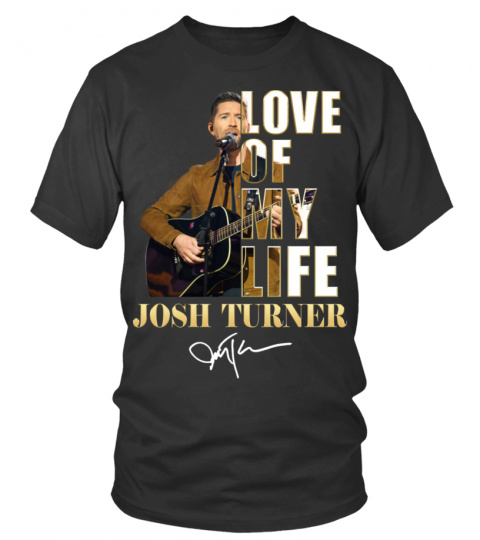 LOVE OF MY LIFE - JOSH TURNER