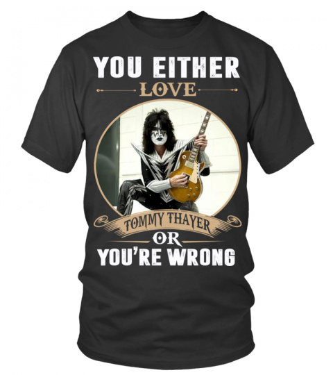 YOU EITHER LOVE TOMMY THAYER OR YOU'RE WRONG