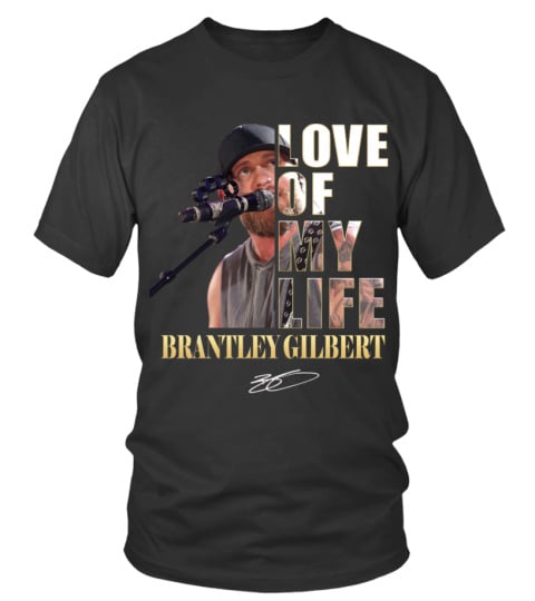 LOVE OF MY LIFE - BRANTLEY GILBERT