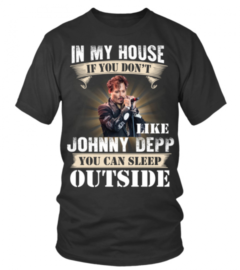 IN MY HOUSE IF YOU DON'T LIKE JOHNNY DEPP YOU CAN SLEEP OUTSIDE