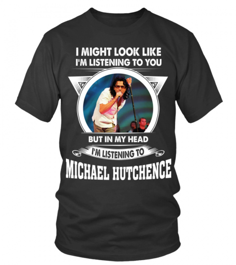I'M LISTENING TO MICHAEL HUTCHENCE