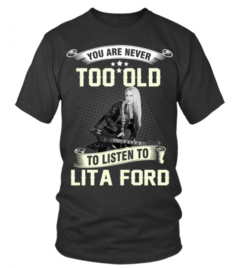 YOU ARE NEVER TOO OLD TO LISTEN TO LITA FORD