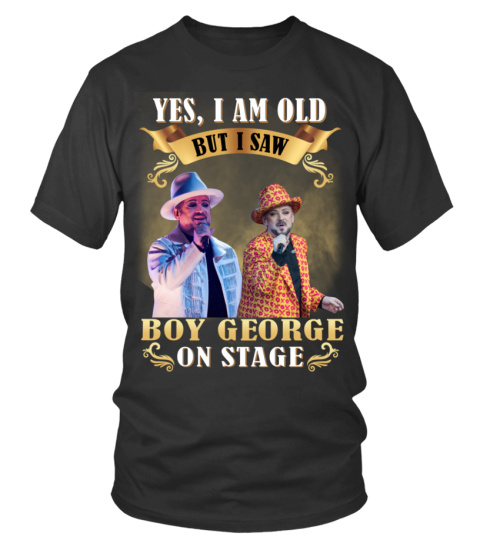 YES, I AM OLD BUT I SAW BOY GEORGE ON STAGE