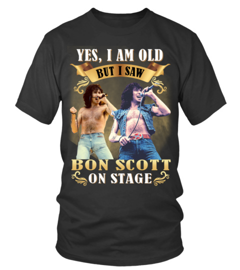 YES, I AM OLD BUT I SAW BON SCOTT ON STAGE
