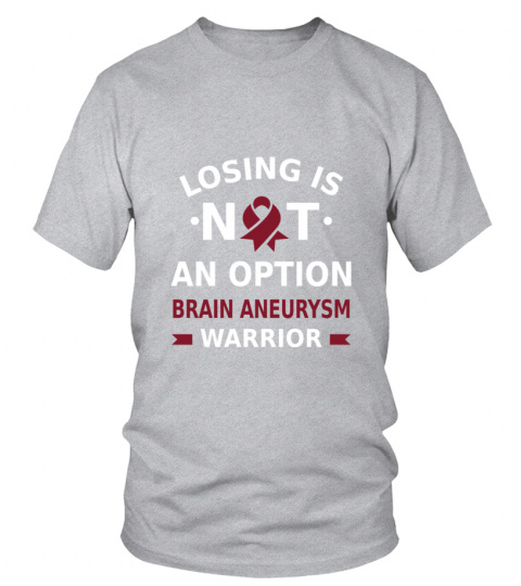 BRAIN ANEURYSM-LOSING IS NOT AN OPTION
