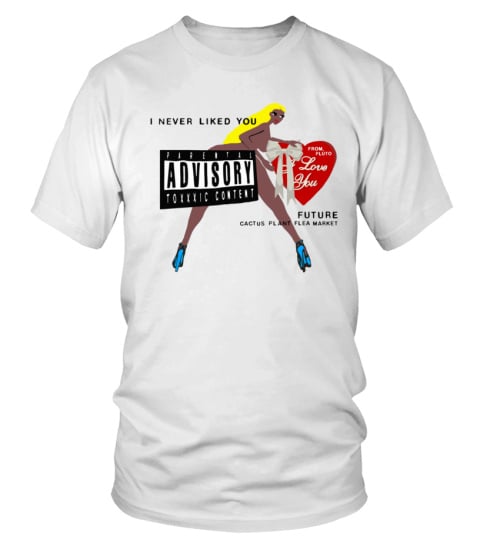 I Never Liked You Future I Love You Tee | Yelish