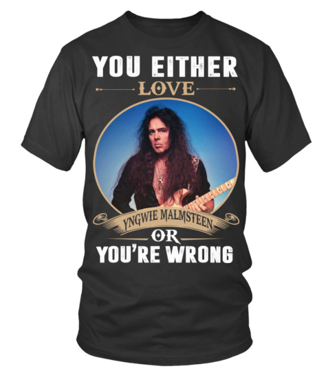 YOU EITHER LOVE YNGWIE MALMSTEEN OR YOU'RE WRONG