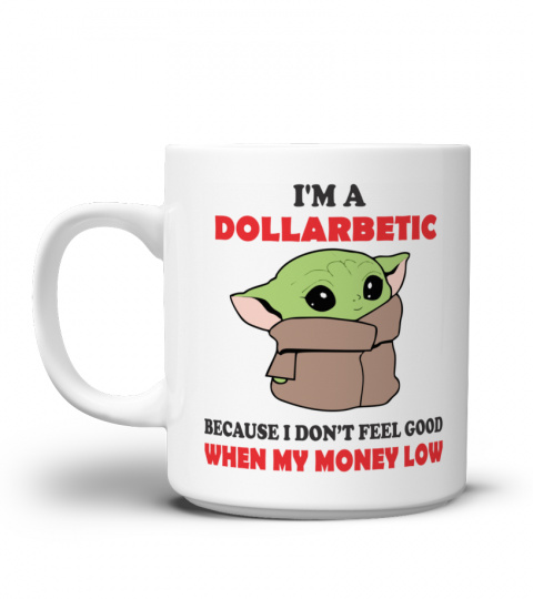 I'M A DOLLARBETIC FUNNY MUG - Mug