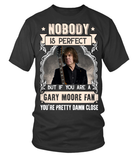 NOBODY IS PERFECT BUT IF YOU ARE A GARY MOORE FAN YOU'RE PRETTY DAMN CLOSE