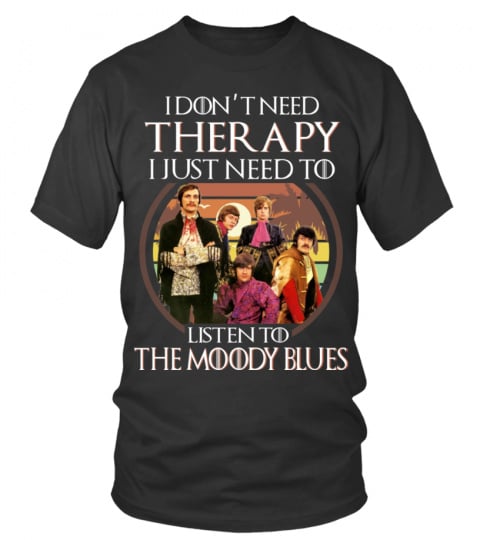 I DON'T NEED THERAPY I JUST NEED TO LISTEN TO THE MOODY BLUES