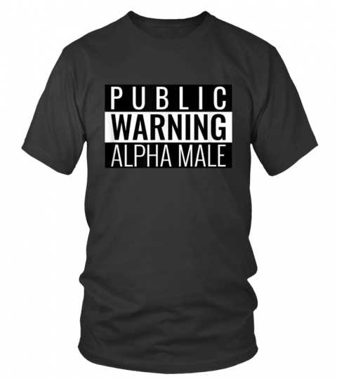 Public Warning Alpha Male Shirt