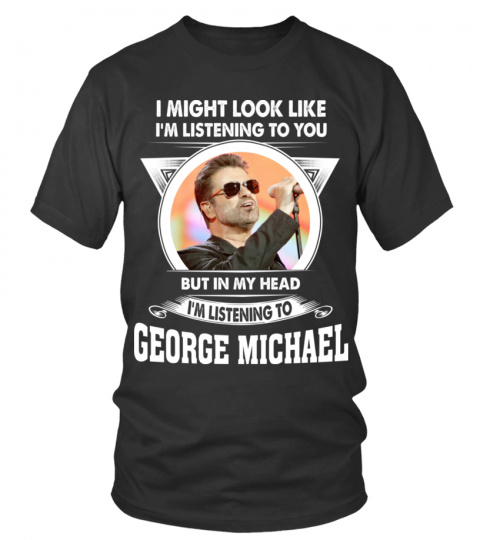 I'M LISTENING TO GEORGE MICHAEL