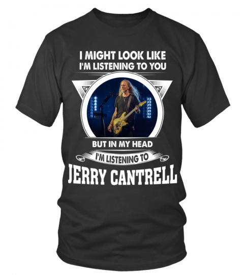 I'M LISTENING TO JERRY CANTRELL