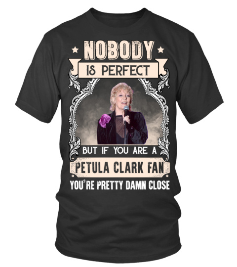NOBODY IS PERFECT BUT IF YOU ARE A PETULA CLARK FAN YOU'RE PRETTY DAMN CLOSE