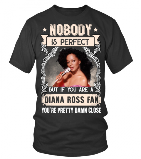 NOBODY IS PERFECT BUT IF YOU ARE A DIANA ROSS FAN YOU'RE PRETTY DAMN CLOSE