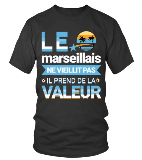 Le Marseillais Ne Vieillit Pas | T-shirt Humoristique Marseillais