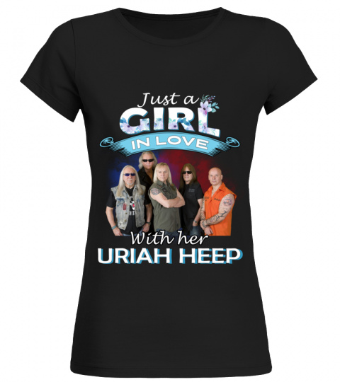 JUST A GIRL IN LOVE WITH HER URIAH HEEP