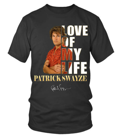 LOVE OF MY LIFE - PATRICK SWAYZE