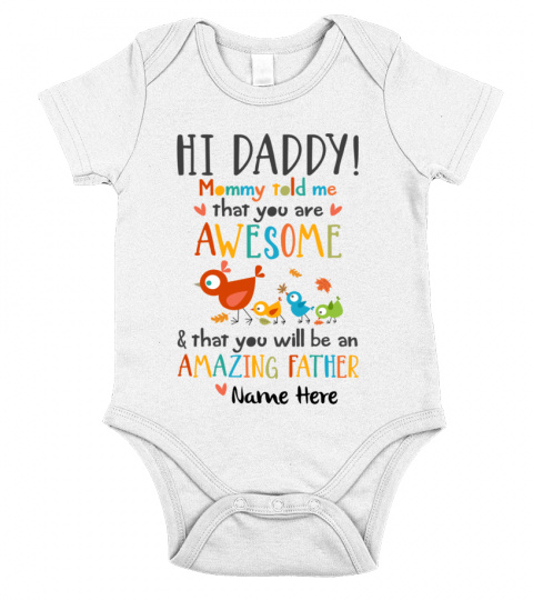 HI DADDY MOMMY TOLD ME THAT YOU ARE AWESOME