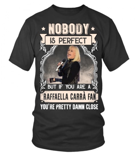 NOBODY IS PERFECT BUT IF YOU ARE A RAFFAELLA CARRA FAN YOU'RE PRETTY DAMN CLOSE
