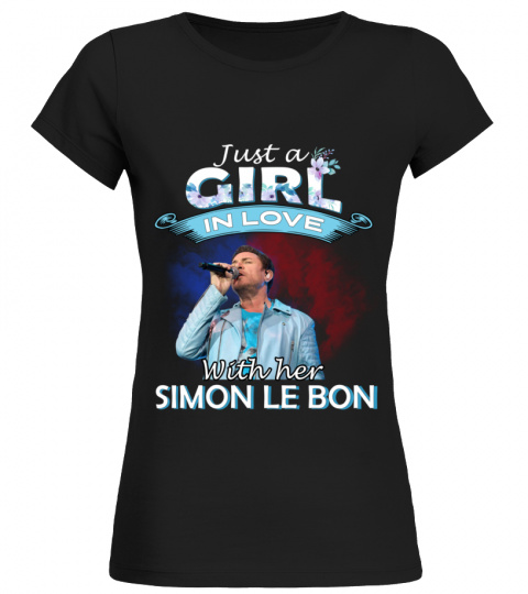JUST A GIRL IN LOVE WITH HER SIMON LE BON