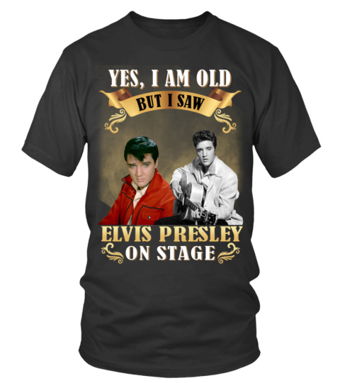 YES, I AM OLD BUT I SAW ELVIS PRESLEY ON STAGE